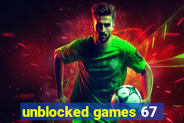 unblocked games 67
